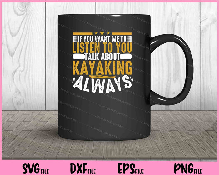 If You Want Me To Listen To You Kayaking Always Svg Cutting Printable Files  - Premium Cutting Files in SVG, PNG & EPS Formats - Premium SVG Cutting Files for Crafts