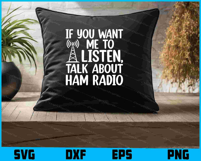 If You Want Me To Listen, Talk About Ham Radio SVG