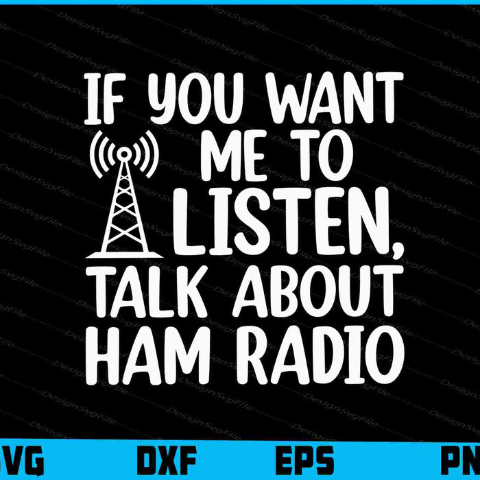 If You Want Me To Listen, Talk About Ham Radio SVG