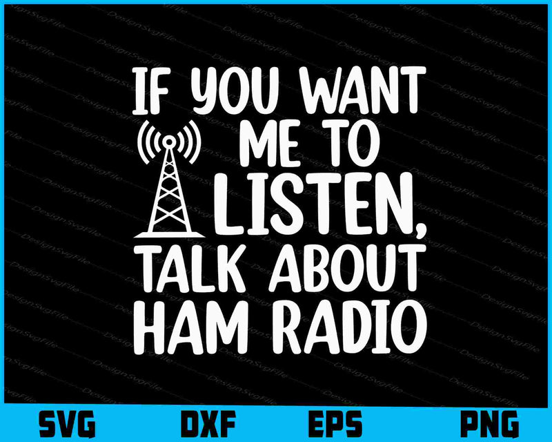 If You Want Me To Listen, Talk About Ham Radio SVG