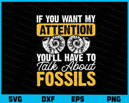 If You Want My Attention You’ll Have To Fossils Svg Cutting Printable File  - Premium Cutting Files in SVG, PNG & EPS Formats - Premium SVG Cutting Files for Crafts