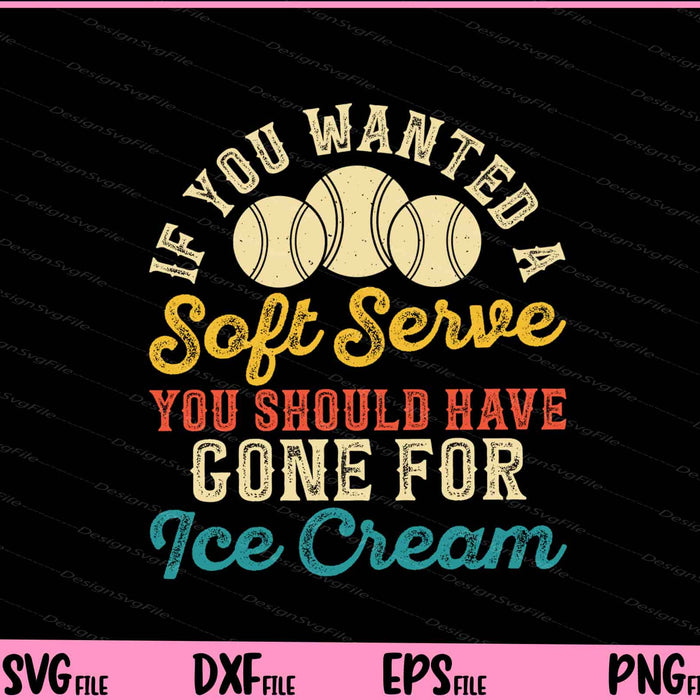 If You Wanted A Soft Serve Tennis Svg Cutting Printable Files  - Premium Cutting Files in SVG, PNG & EPS Formats - Premium SVG Cutting Files for Crafts