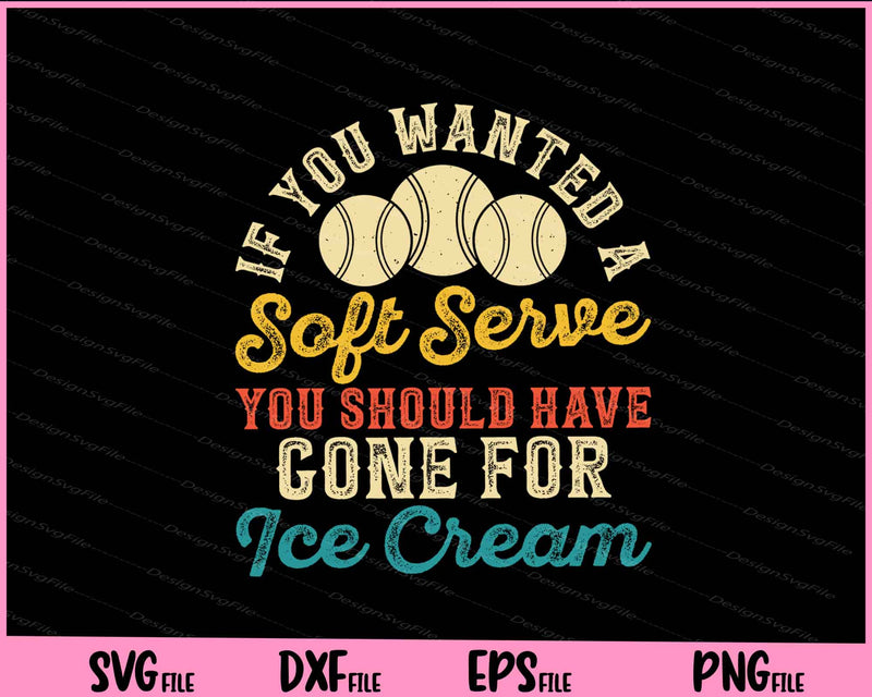 If You Wanted A Soft Serve Tennis svg