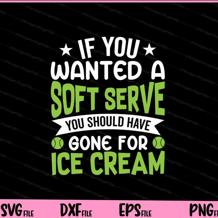 If You Wanted A Soft Serve You Should Have Svg Cutting Printable Files  - Premium Cutting Files in SVG, PNG & EPS Formats - Premium SVG Cutting Files for Crafts