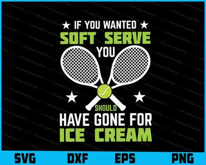 If You Wanted Soft Serve You Should Ice Cream Tennis