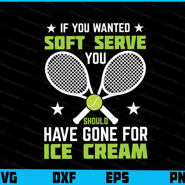 If You Wanted Soft Serve You Should Ice Cream Tennis
