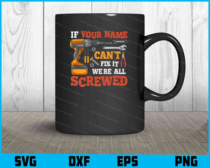 If Your Name Can’t Fix It We’re All Screwed SVG PNG Design Printable File  - Premium Cutting Files in SVG, PNG & EPS Formats - Premium SVG Cutting Files for Crafts