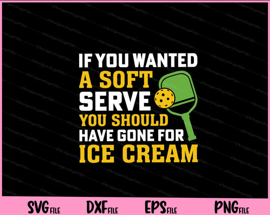 If you wanted A Soft Serve You should have pickleball Svg Cutting Printable Files  - Premium Cutting Files in SVG, PNG & EPS Formats - Premium SVG Cutting Files for Crafts