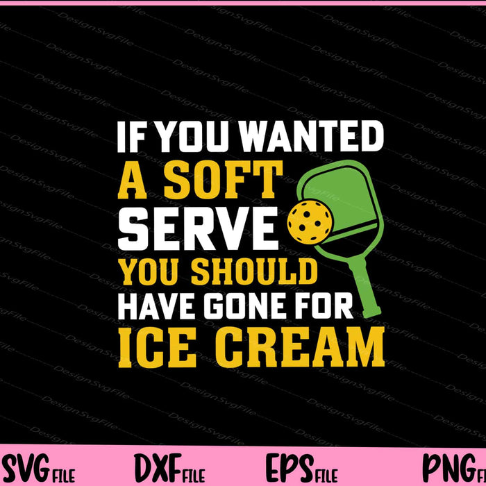 If you wanted A Soft Serve You should have pickleball Svg Cutting Printable Files  - Premium Cutting Files in SVG, PNG & EPS Formats - Premium SVG Cutting Files for Crafts