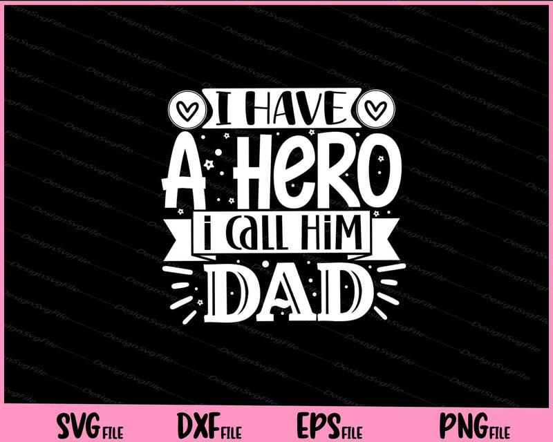 I Have a hero I call him dad Father's day Svg Cutting Printable Files  - Premium Cutting Files in SVG, PNG & EPS Formats - Premium SVG Cutting Files for Crafts