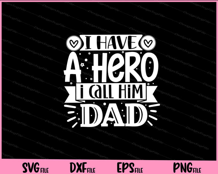 I Have a hero I call him dad Father's day Svg Cutting Printable Files  - Premium Cutting Files in SVG, PNG & EPS Formats - Premium SVG Cutting Files for Crafts