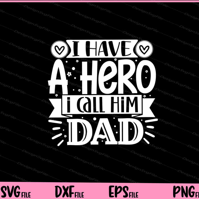 I Have a hero I call him dad Father's day Svg Cutting Printable Files  - Premium Cutting Files in SVG, PNG & EPS Formats - Premium SVG Cutting Files for Crafts