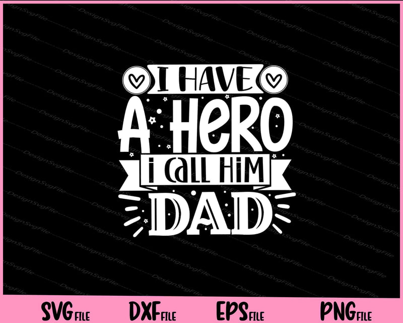 I Have a hero I call him dad Father's day svg