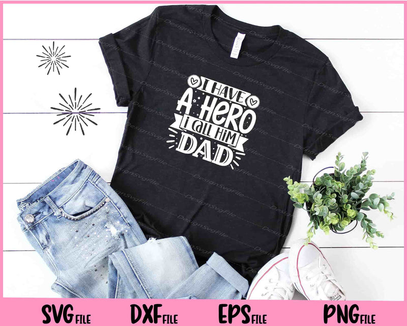 I Have a hero I call him dad Father's day t shirt