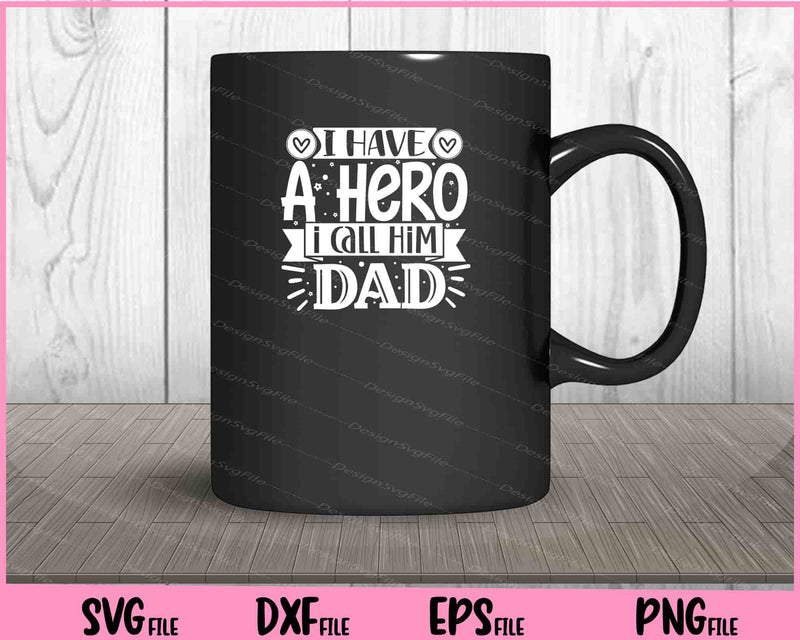 I Have a hero I call him dad Father's day mug