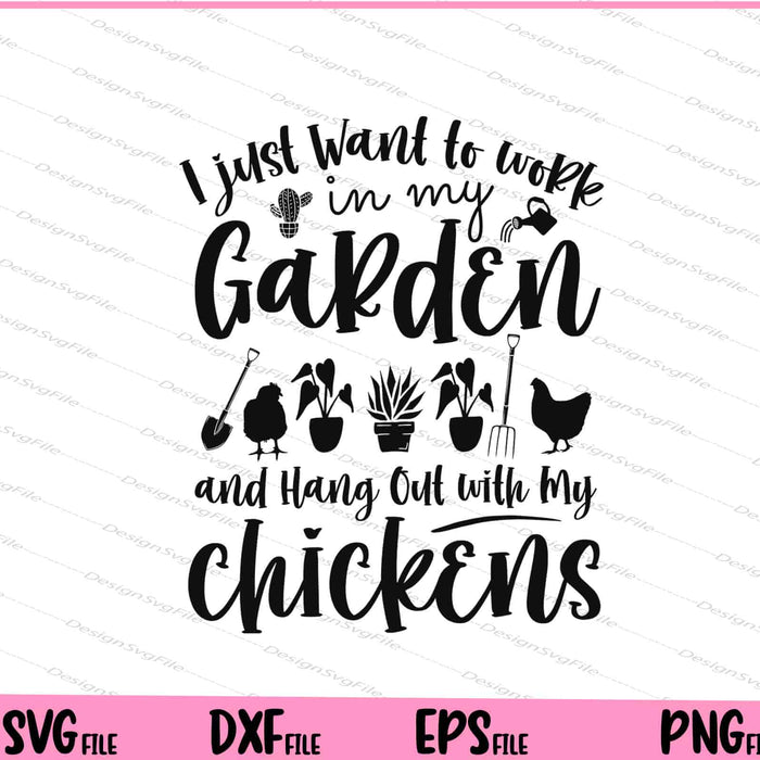 I just Want to work in My Garden with My Chickens Svg Cutting Printable Files  - Premium Cutting Files in SVG, PNG & EPS Formats - Premium SVG Cutting Files for Crafts