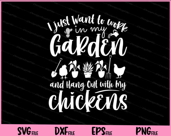 I just Want to work in My Garden and Hang Out with My Chickens svg