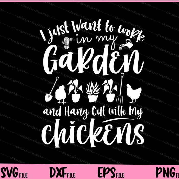 I just Want to work in My Garden and Hang Out with My Chickens Svg Cutting Printable Files  - Premium Cutting Files in SVG, PNG & EPS Formats - Premium SVG Cutting Files for Crafts