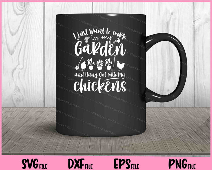 I just Want to work in My Garden and Hang Out with My Chickens Svg Cutting Printable Files  - Premium Cutting Files in SVG, PNG & EPS Formats - Premium SVG Cutting Files for Crafts