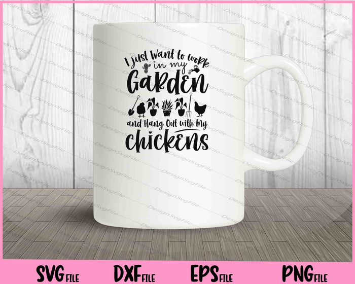 I just Want to work in My Garden with My Chickens Svg Cutting Printable Files  - Premium Cutting Files in SVG, PNG & EPS Formats - Premium SVG Cutting Files for Crafts