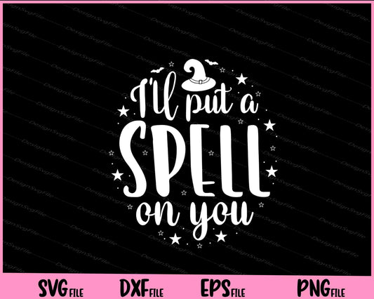 Ill Put A Spell On Halloween Svg Cutting Printable Files  - Premium Cutting Files in SVG, PNG & EPS Formats - Premium SVG Cutting Files for Crafts