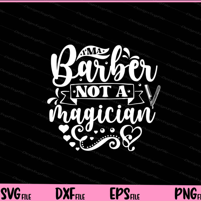 I m A Barber Not A Magician Svg Cutting Printable File  - Premium Cutting Files in SVG, PNG & EPS Formats - Premium SVG Cutting Files for Crafts