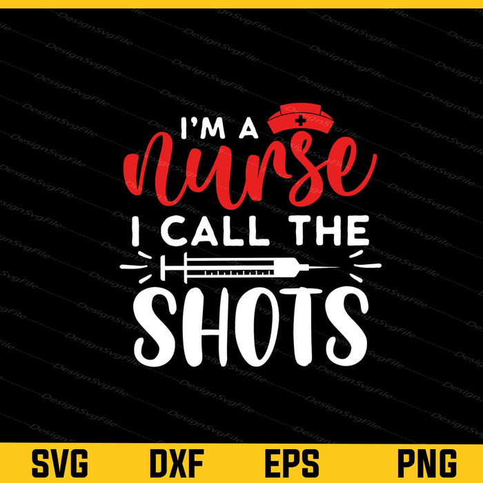 Im A Nurse I Call The Shots Svg Cutting Printable File  - Premium Cutting Files in SVG, PNG & EPS Formats - Premium SVG Cutting Files for Crafts
