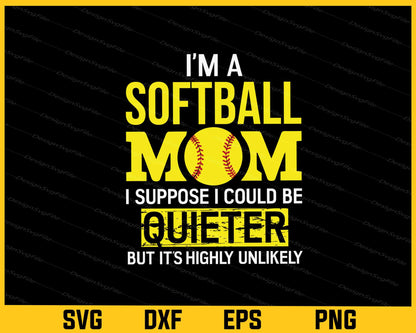 Im A Softballer Mom I Suppose Svg Cutting Printable File  - Premium Cutting Files in SVG, PNG & EPS Formats - Premium SVG Cutting Files for Crafts