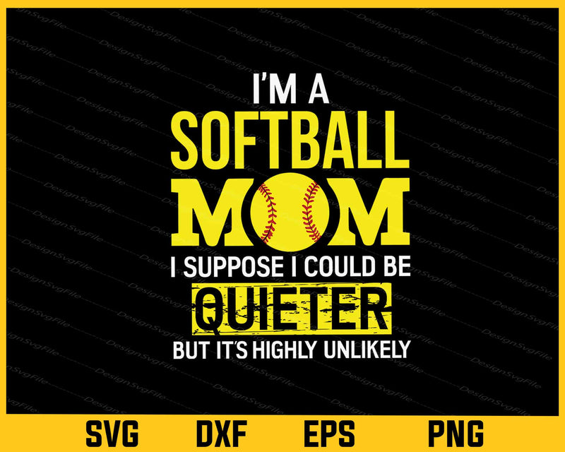 Im A Softballer Mom I Suppose Svg Cutting Printable File  - Premium Cutting Files in SVG, PNG & EPS Formats - Premium SVG Cutting Files for Crafts