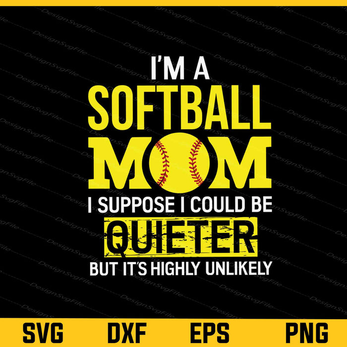 Im A Softballer Mom I Suppose Svg Cutting Printable File  - Premium Cutting Files in SVG, PNG & EPS Formats - Premium SVG Cutting Files for Crafts