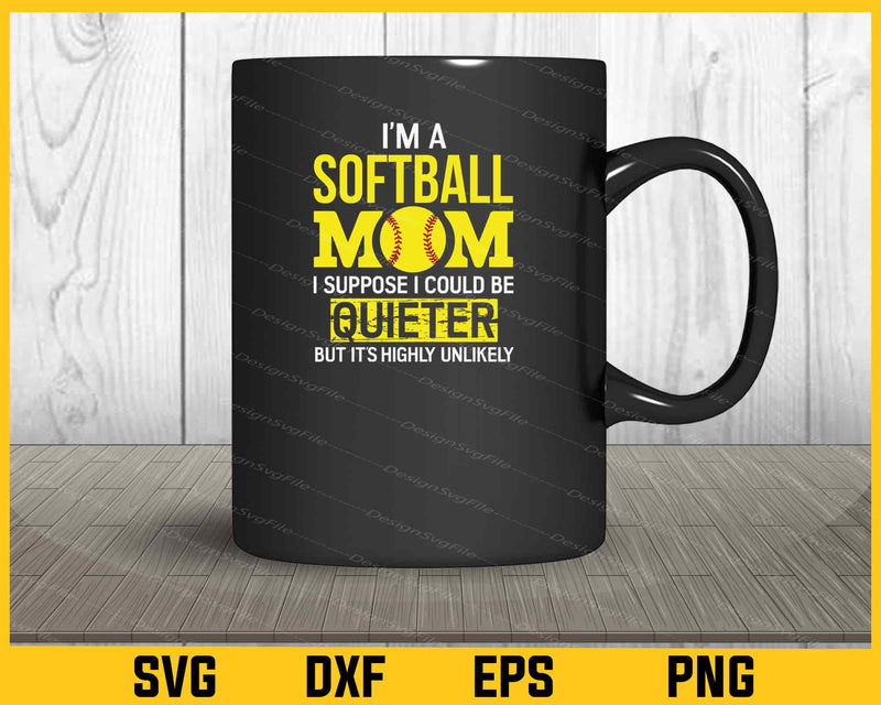 Im A Softballer Mom I Suppose Svg Cutting Printable File  - Premium Cutting Files in SVG, PNG & EPS Formats - Premium SVG Cutting Files for Crafts