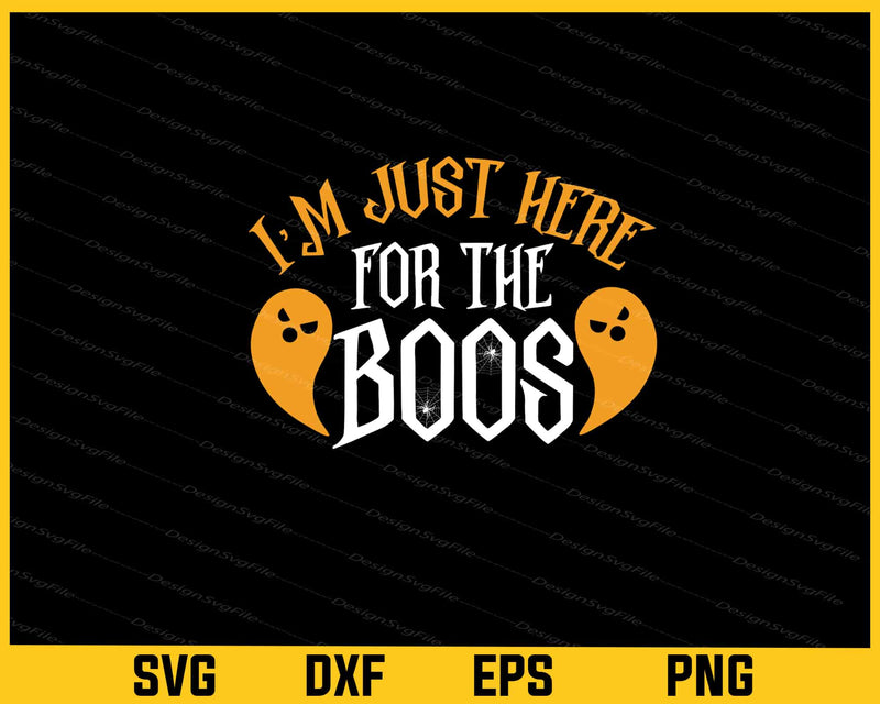 Im Just Here For Boos Halloween svg