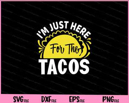 I'm Just Here For The Tacos Cinco de mayo Svg Cutting Printable Files  - Premium Cutting Files in SVG, PNG & EPS Formats - Premium SVG Cutting Files for Crafts