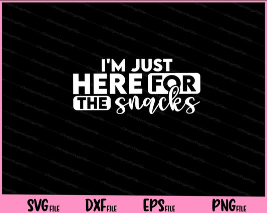 Im Just Here for the Snacks Svg Cutting Printable Files  - Premium Cutting Files in SVG, PNG & EPS Formats - Premium SVG Cutting Files for Crafts