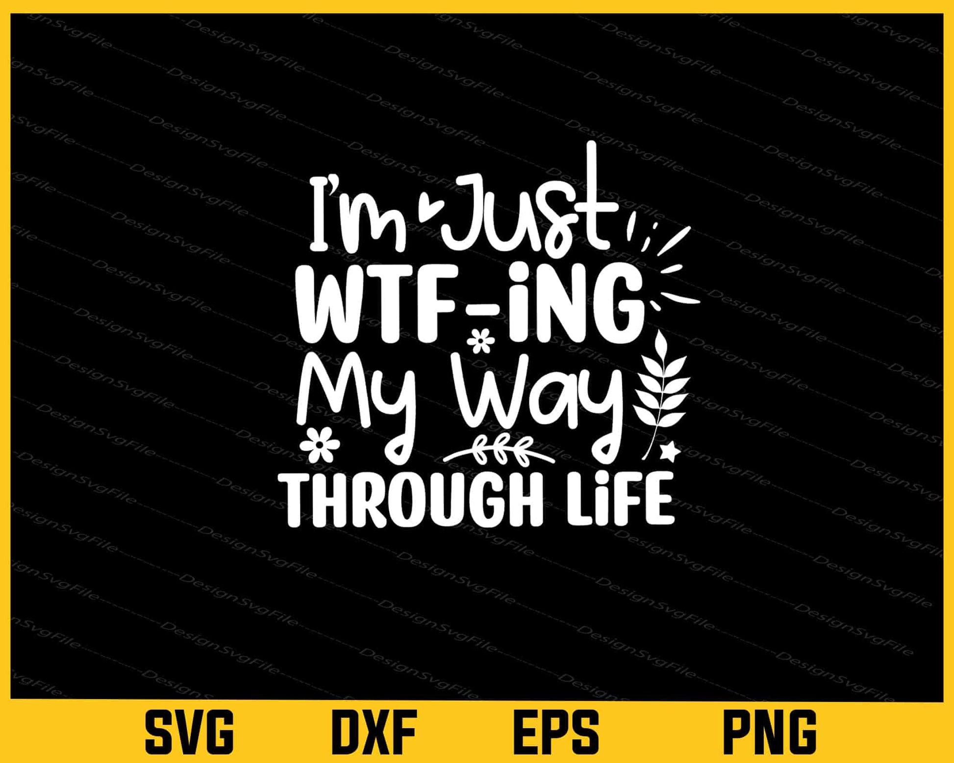 Im Just Wtf-ing My Way Through Life Svg Cutting Printable File  - Premium Cutting Files in SVG, PNG & EPS Formats - Premium SVG Cutting Files for Crafts