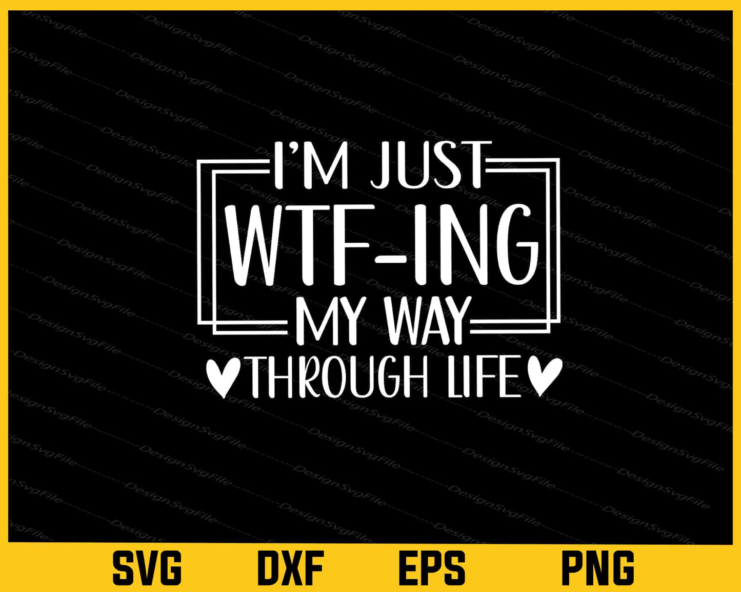 I'm Just Wtf Ing My Way Through Life Svg Cutting Printable File  - Premium Cutting Files in SVG, PNG & EPS Formats - Premium SVG Cutting Files for Crafts