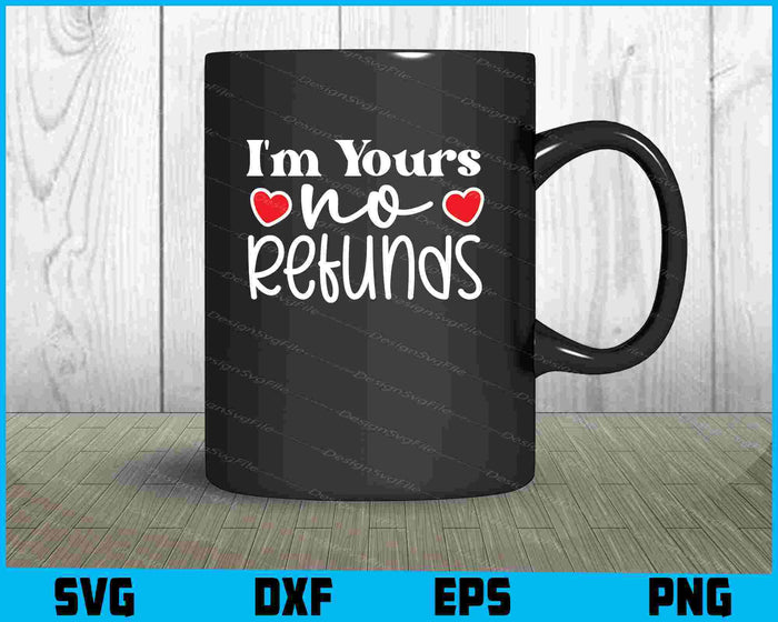I'm Yours No Refunds Valentine's Day