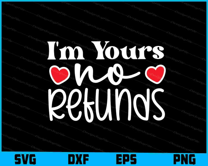 I'm Yours No Refunds Valentine's Day