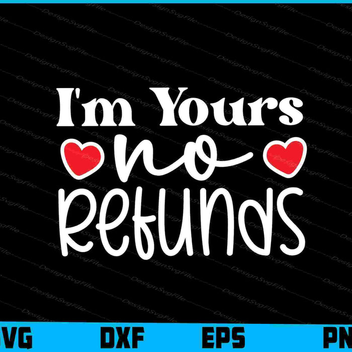 I'm Yours No Refunds Valentine's Day