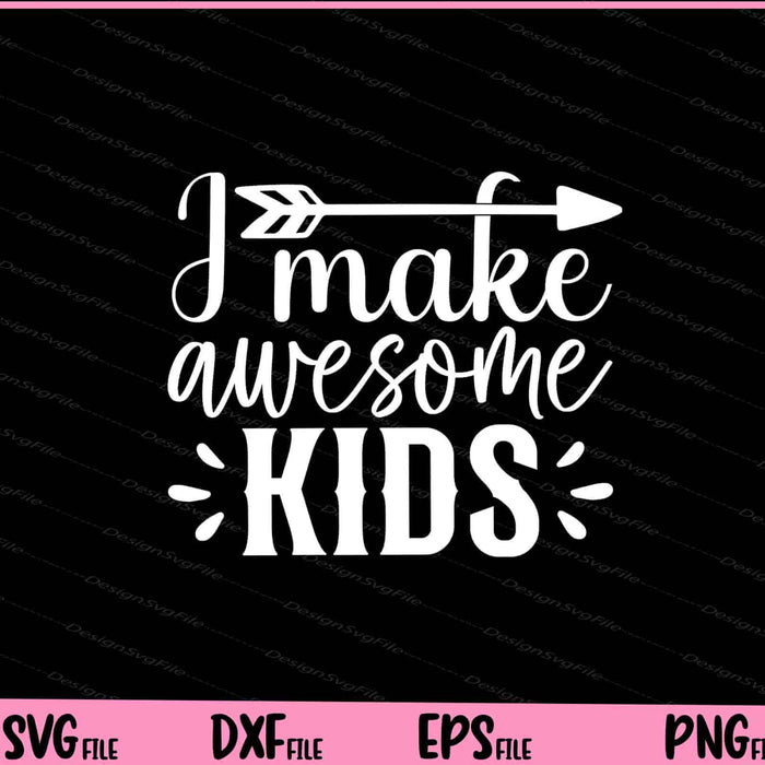 I Make Awesome kids Father's day Svg Cutting Printable Files  - Premium Cutting Files in SVG, PNG & EPS Formats - Premium SVG Cutting Files for Crafts