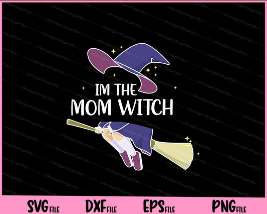 Im the Mom Witch Shirt Halloween Matching Svg Cutting Printable Files  - Premium Cutting Files in SVG, PNG & EPS Formats - Premium SVG Cutting Files for Crafts