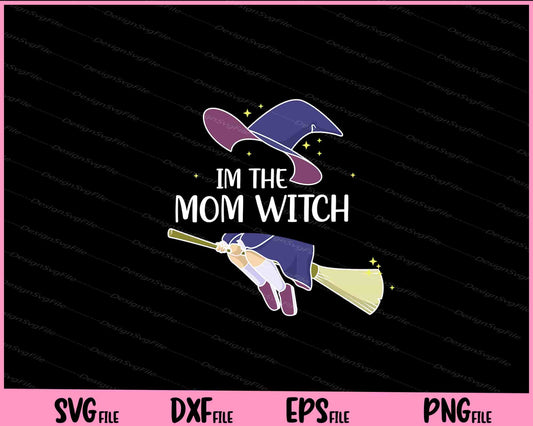 Im the Mom Witch Shirt Halloween Matching Svg Cutting Printable Files  - Premium Cutting Files in SVG, PNG & EPS Formats - Premium SVG Cutting Files for Crafts