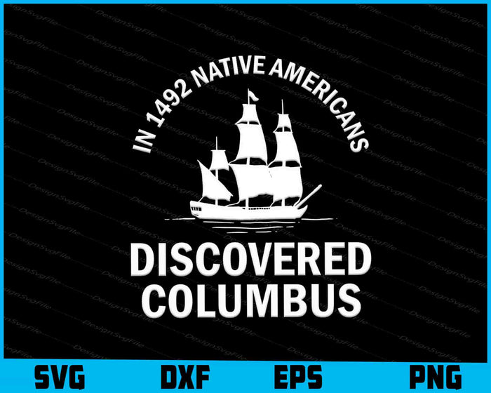 In 1492 Native Americans Discovered Columbus SVG