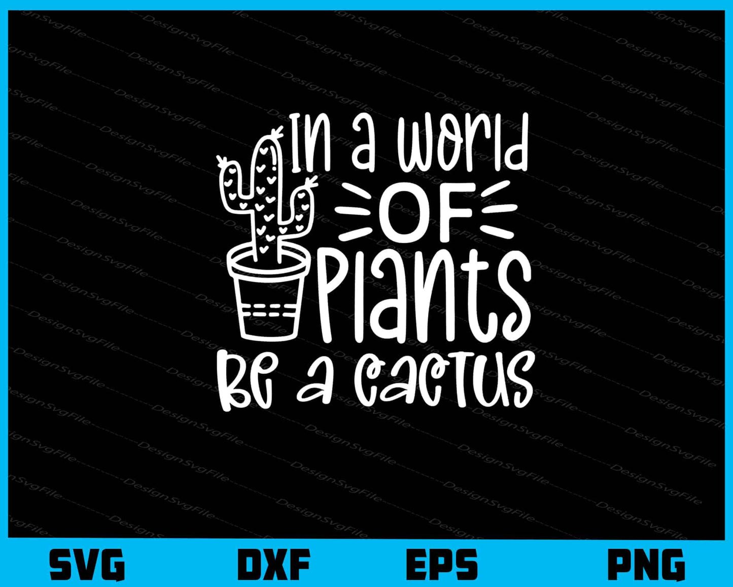 In A World Of Plants Be A Cactus Svg Cutting Printable File  - Premium Cutting Files in SVG, PNG & EPS Formats - Premium SVG Cutting Files for Crafts