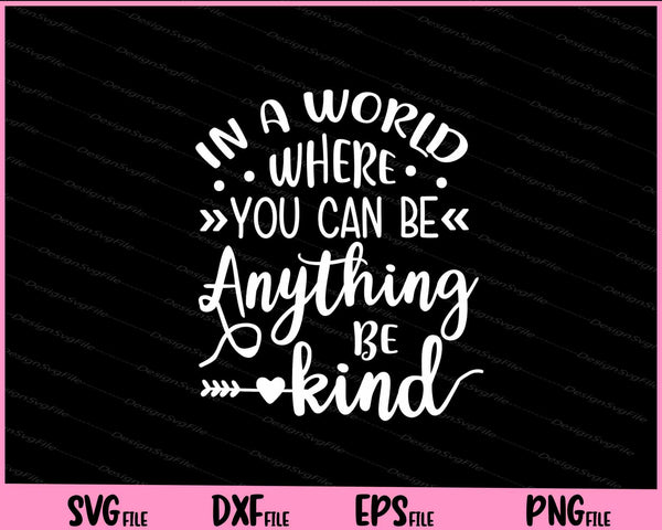 In A World Where You Can Be Anything Be Kind svg