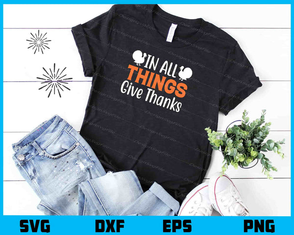 In All Things Give Thanks t shirt