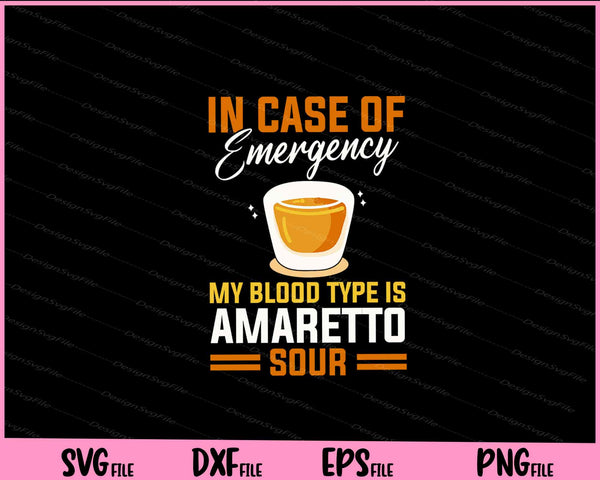 In Case of Emergency My Blood Type Is Amaretto Sour svg