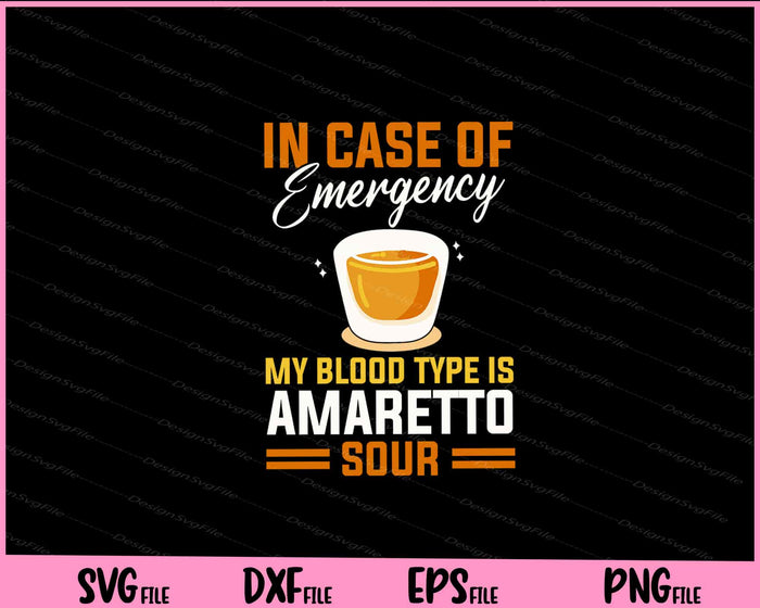In Case of Emergency My Blood Type Is Amaretto Sour Svg Cutting Printable File  - Premium Cutting Files in SVG, PNG & EPS Formats - Premium SVG Cutting Files for Crafts