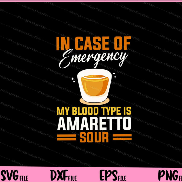 In Case of Emergency My Blood Type Is Amaretto Sour Svg Cutting Printable File  - Premium Cutting Files in SVG, PNG & EPS Formats - Premium SVG Cutting Files for Crafts