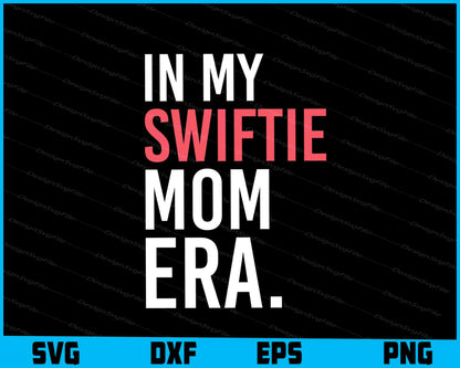 In My Swiftie Mom ERA Mother Day Svg Png Digital Sublimation Print File  - Premium Cutting Files in SVG, PNG & EPS Formats - Premium SVG Cutting Files for Crafts